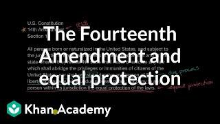 The Fourteenth Amendment and equal protection  US government and civics  Khan Academy