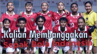 Kalian Membanggakan Sepak Bola Putri Indonesia 