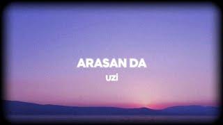 Uzi - Arasan Da SözleriLyrics