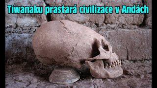 Tiwanaku prastará civilizace v Andách – Největší záhady lidstva