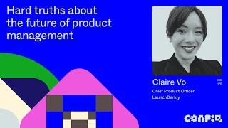 Config 2024 Hard truths about the future of product management Claire Vo CPO LaunchDarkly