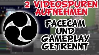 OBS Facecam - Gameplay getrennt Aufnehmen  2 Videospuren Anleitung