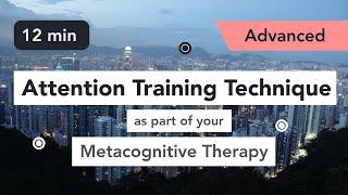 Attention Training Technique ATT in Metacognitive Therapy. Advanced 6