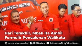 Hari Terakhir Mbak Ita Ambil Formulir Pencalonan Walikota