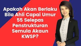 Apakah Akan Berlaku Bila Ahli Mencapai Umur 55 Selepas Penstrukturan Semula Akaun KWSP Ini Dibuat?