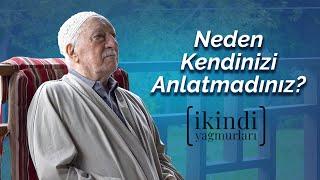 İkindi Yağmurları - Neden Kendinizi Anlatmadınız?