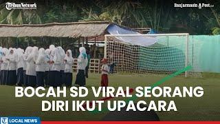 Viral Bocah SD di Pandawan HST Kalsel Tetap Semangat Ikut Upacara HUT ke-79 RI Meski Seorang Diri