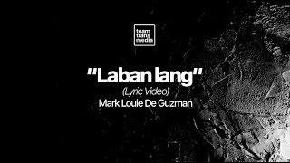 Laban Lang Lyric Video - Mark Louie De Guzman