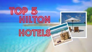 Top 5 Hiltons Where to Find the Best Hotels in the World