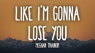 Meghan Trainor - Like Im Gonna Lose You Lyrics ft. John Legend