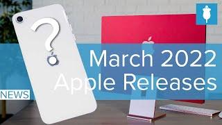 Apple’s Monster March Everything We Know And Hope Apple Is Releasing In March 2022