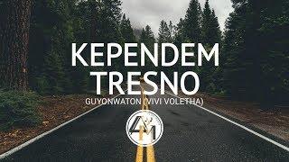 Kependem Tresno - GuyonWaton Cover by Vivi Voletha  LIRIK