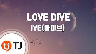 TJ노래방 LOVE DIVE - IVE아이브  TJ Karaoke