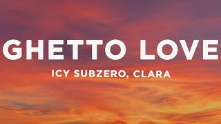 Icy Subzero Clara - GHETTO LOVE LyricsTesto