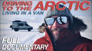 Driving To The Arctic In The Winter - FULL DOCUMENTARY - Living The Van Life