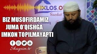 Biz musofirmiz juma namoziga imkon  bolmayoptu  Shayx Sodiq Samarqandiy