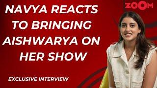 Navya Naveli Nanda REACTS to bringing Aishwarya Rai on her podcast