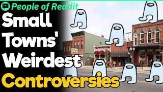 Small Towns Weirdest Controversies