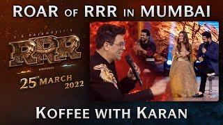 Koffee With Karan - Roar Of RRR Event - RRR Movie  March 25th 2022