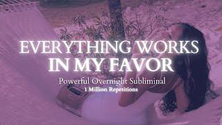 EXTREMELY POWERFUL Everything Always Works In My Favor 8 hour Subliminal - 1 Million Repetitions