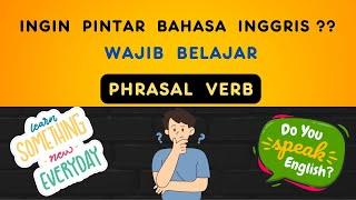 Ingin Pintar Bahasa Inggris?? Wajib Belajar Phrasal Verb  Pelan dan Mudah  Ep_49