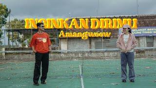 Amangwoow - Inginkan Dirimu Official MV