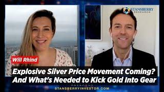 Explosive Silver Price Movement Coming? And Whats Needed to Kick Gold Into Gear Will Rhind