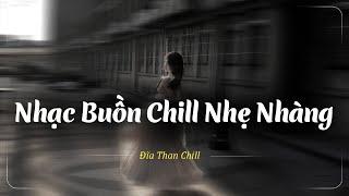 Nhạc Buồn TikTok - Nhạc Chill Buồn Tâm Trạng 2024  Những Bản Lofi Buồn Chill Nhẹ Nhàng Hay Nhất