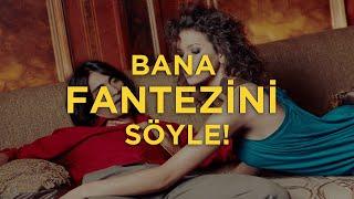 Bana Fantezini Söyle Sana Kim Olduğunu Söyleyeyim