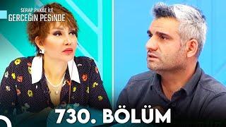 Gerçeğin Peşinde 730. Bölüm