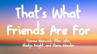 Thats What Friends Are For -  Dionne Warwick Elton John Gladys Knight and Stevie Wonder Lyrics