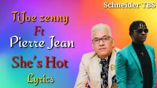 Pierre Jean Ft TiJoe Zenny - Shes Hot  Lyrics