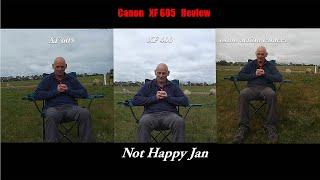Canon XF605   Angry & pissed off - Review