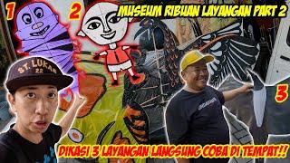 DIKASI 3 LAYANGAN LANGSUNG TES DI TEMPAT MUSEUM RIBUAN LAYANGAN PART 2