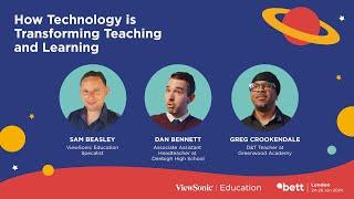 Transforming Teaching and Learning with Tech - Sam Beasley Dan Bennett+Greg Crookendale @Bett2024