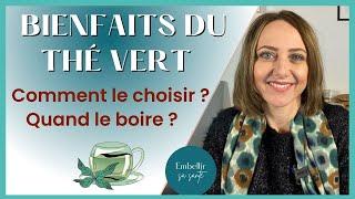 Bienfaits du Thé Vert  Choisir un Bon Thé Quand le boire ?