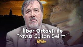 İlber Ortaylı ile - Yavuz Sultan Selim  TRT Arşiv