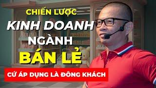 Chiến lược kinh doanh ngành bán lẻ càng bán hàng càng nhiều khách hàng  Phạm Thành Long