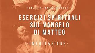 Don Luigi Maria Epicoco - Esercizi spirituali sul Vangelo di Matteo  - I meditazione