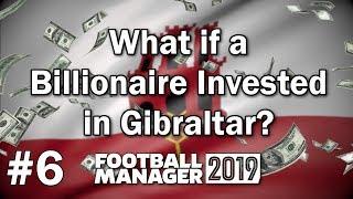 FM19 Experiment - What if a Billionaire Invested in Gibraltar #6 - Football Manager 2019 Experiment