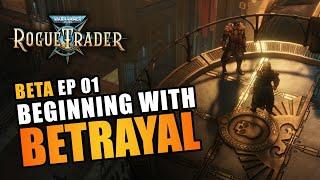 BEGINNING WITH BETRAYAL  BETA EP01 - Warhammer 40K Rogue Trader Beta Lets Play