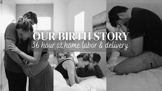 OUR BIRTH STORY  36hr *at home* labor & delivery