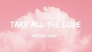 Arthur Nery - Take All The Love Lyrics