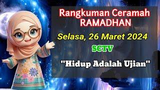 Rangkuman ceramah Ramadhan Selasa 26 Maret 2024  Hidup Adalah Ujian