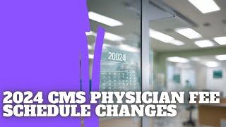 2024 CMS Physician Fee Schedule Changes Revealed Impacts on Reimbursement & Budgeting