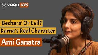 Karna was EVIL not बेचारा BR Chopras Mahabharat is wrong  Ami Ganatra