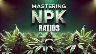 The Arithmetic of Nitrogen Potassium and Phosphorus Mastering NPK Ratios with Kyle Kushman