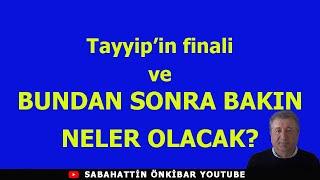 Tayyipin Finali ve BUNDAN SONRA BAKIN NELER OLACAK?