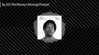 Best Rapper In L.A. Podcast Ep  #31 The Murrays Revenge Prequel