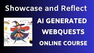 AI Generated WebQuests Showcase and Reflect
